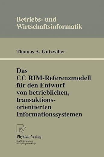 Das CC RIM-Referenzmodell für den Entwurf von betrieblichen, transaktionsorientierten Informationssystemen (Betriebs- und Wirtschaftsinformatik) (German Edition) - Thomas A. A. Gutzwiller