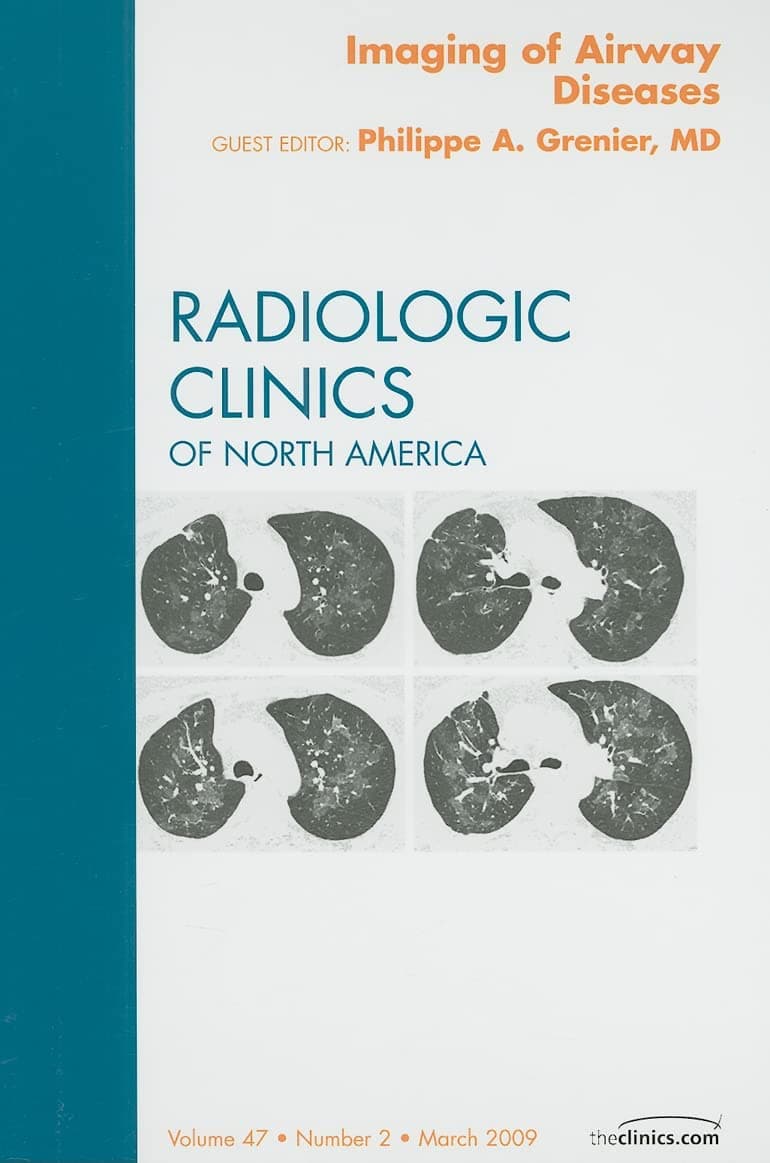 Imaging of Airway Diseases, An Issue of Radiologic Clinics of North America (Volume 47-2) (The Clinics: Radiology, Volume 47-2) - Philippe A. Grenier MD