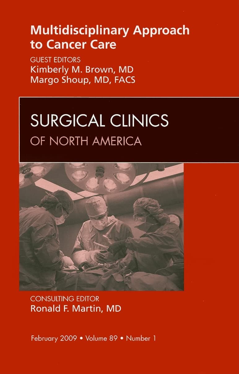 Multidisciplinary Approach to Cancer Care, An Issue of Surgical Clinics (Volume 89-1) (The Clinics: Surgery, Volume 89-1)