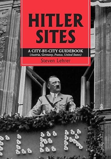 Hitler Sites: A City-by-City Guidebook (Austria, Germany, France, United States) - McFarland