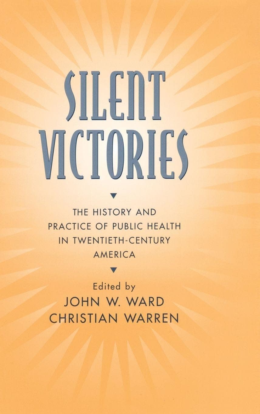 Silent Victories: The History and Practice of Public Health in Twentieth-Century America