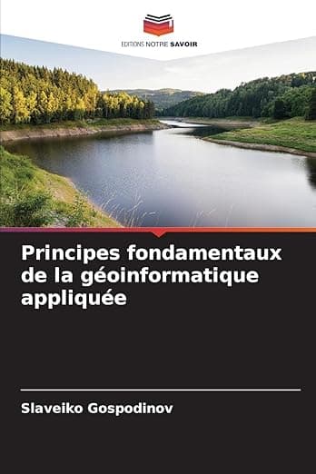 Principes fondamentaux de la géoinformatique appliquée (French Edition) - Editions Notre Savoir