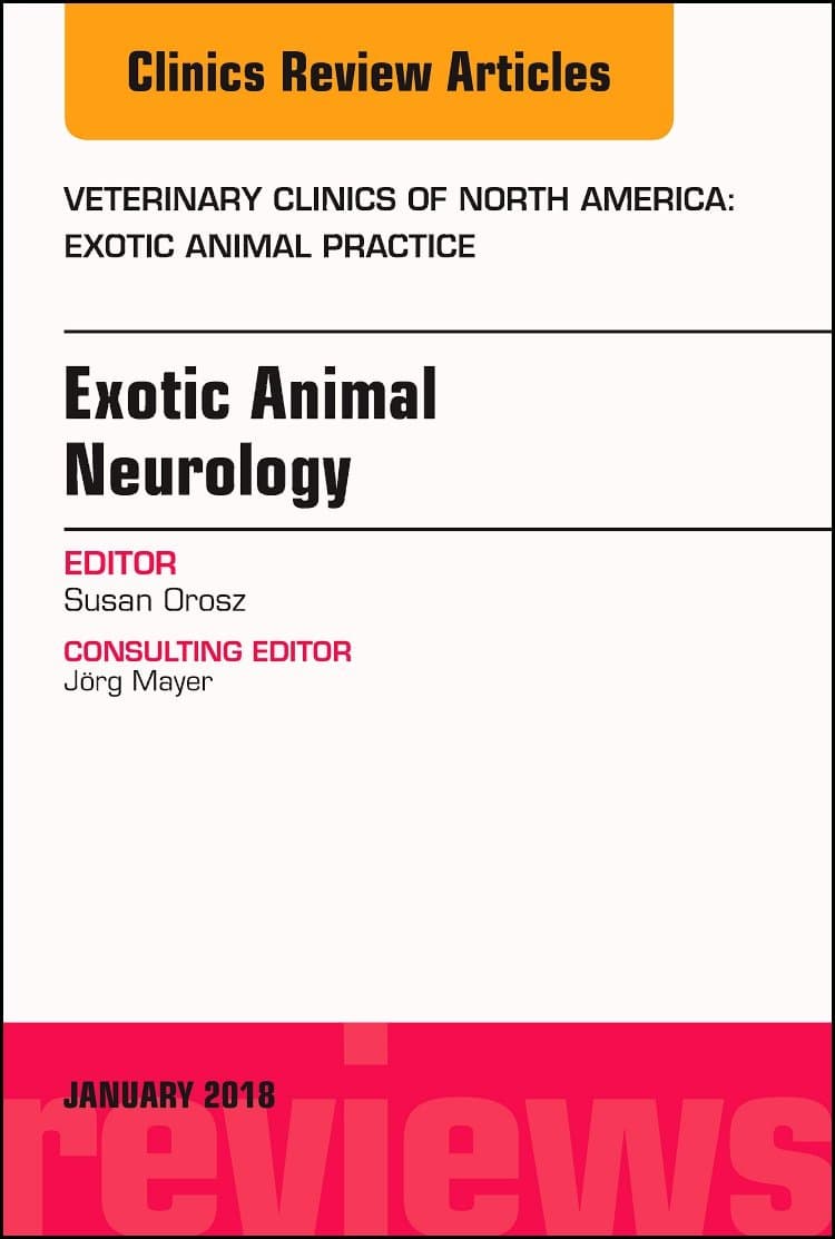 Exotic Animal Neurology, An Issue of Veterinary Clinics of North America: Exotic Animal Practice (Volume 21-1) (The Clinics: Veterinary Medicine, Volume 21-1)