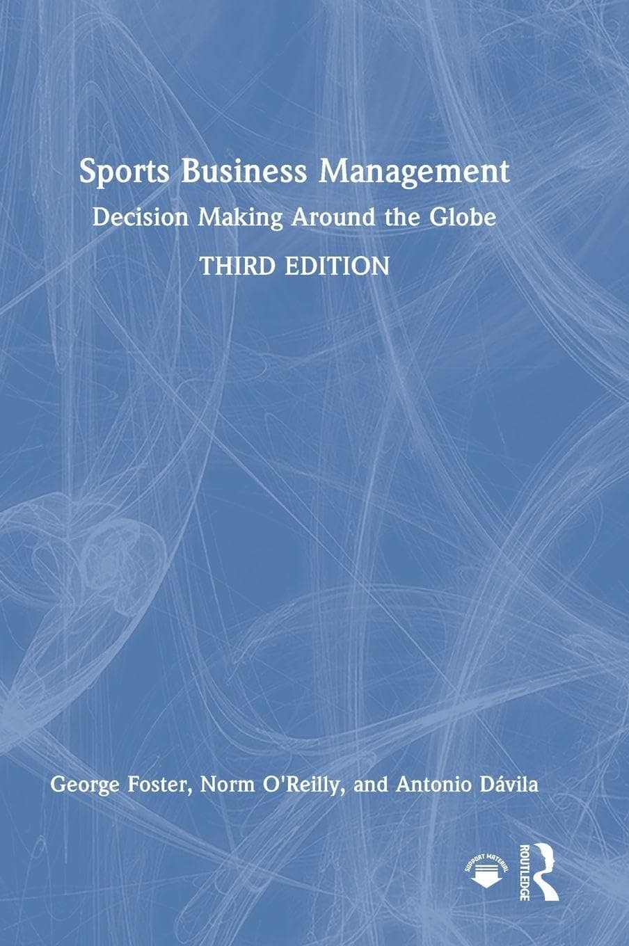 Sports Business Management: Decision Making Around the Globe - Norm O’Reilly
