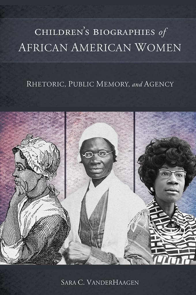 Children's Biographies of African American Women: Rhetoric, Public Memory, and Agency - University of South Carolina Press