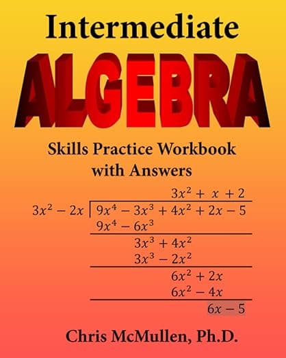 Intermediate Algebra Skills Practice Workbook with Answers: Functions, Radicals, Polynomials, Conics, Systems, Inequalities, and Complex Numbers - Chris McMullen