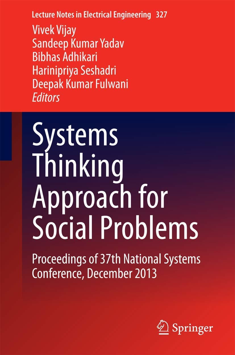 Systems Thinking Approach for Social Problems: Proceedings of 37th National Systems Conference, December 2013 (Lecture Notes in Electrical Engineering, 327) - Vivek Vijay