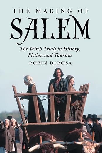 The Making of Salem: The Witch Trials in History, Fiction and Tourism - Robin DeRosa