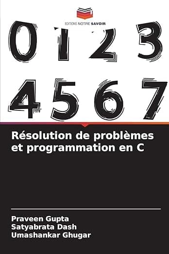 Résolution de problèmes et programmation en C (French Edition) - Editions Notre Savoir