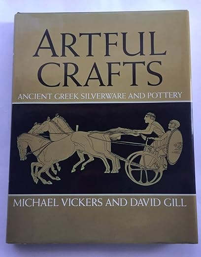 Artful Crafts: Ancient Greek Silverware and Pottery - Michael Vickers