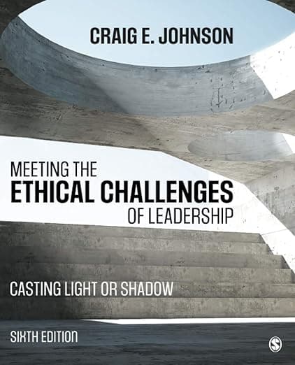 Meeting the Ethical Challenges of Leadership: Casting Light or Shadow - Craig E. Johnson