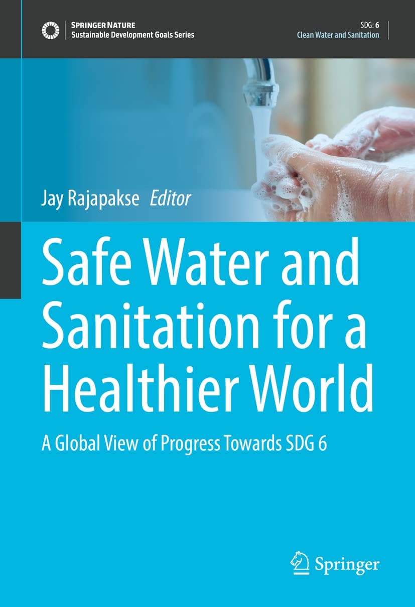 Safe Water and Sanitation for a Healthier World: A Global View of Progress Towards SDG 6 (Sustainable Development Goals Series)