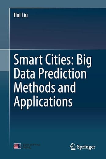 Smart Cities: Big Data Prediction Methods and Applications - Hui Li