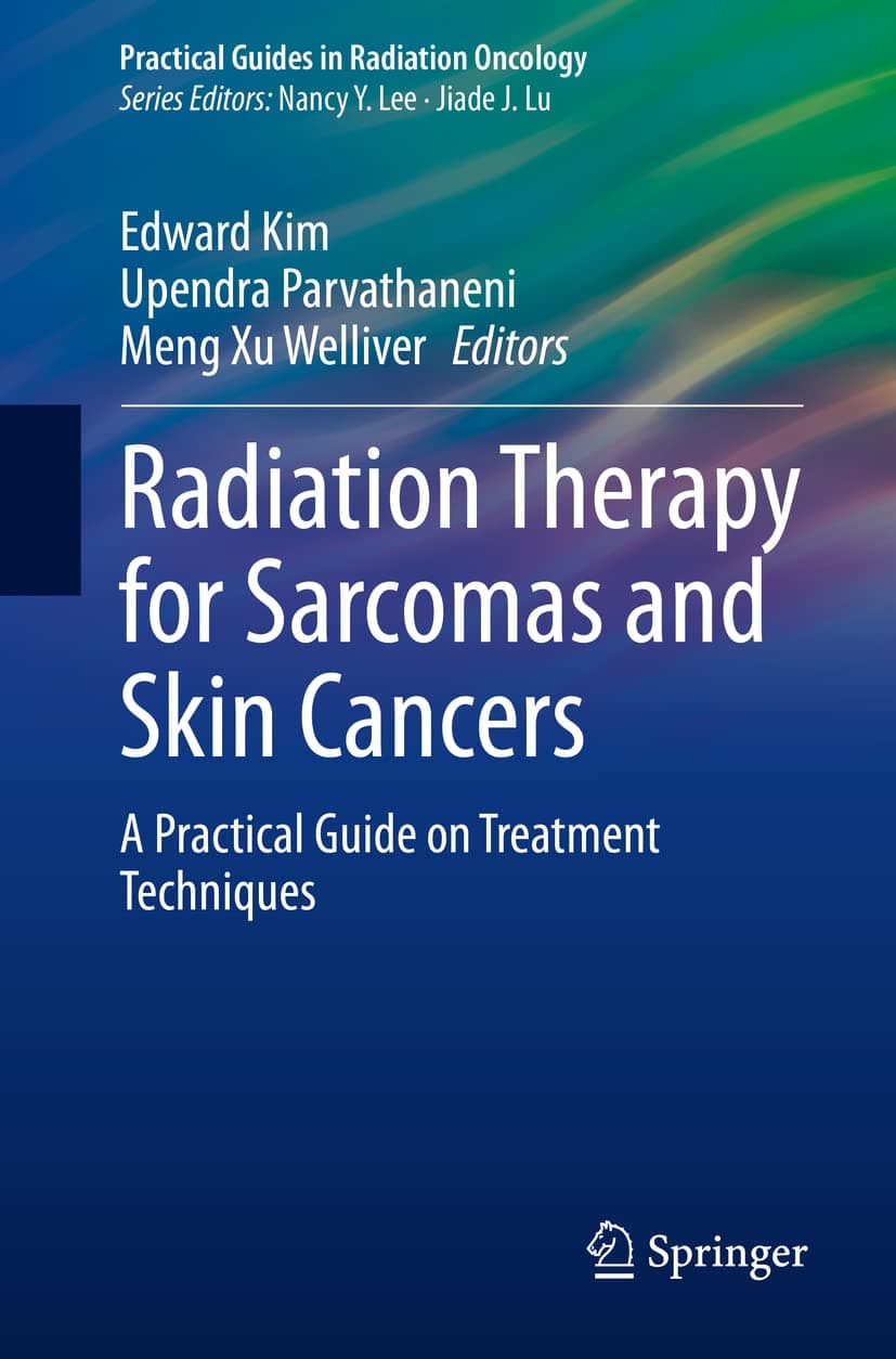 Radiation Therapy for Sarcomas and Skin Cancers: A Practical Guide on Treatment Techniques (Practical Guides in Radiation Oncology) - Springer