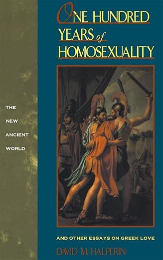 One Hundred Years of Homosexuality: And Other Essays on Greek Love (New Ancient World Series) - David M. Halperin