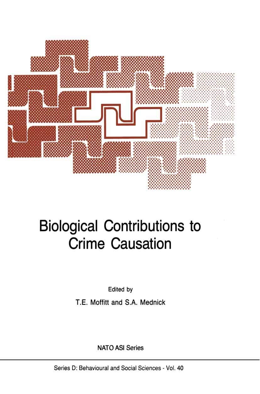 Biological Contributions to Crime Causation (NATO Science Series D:, 40)