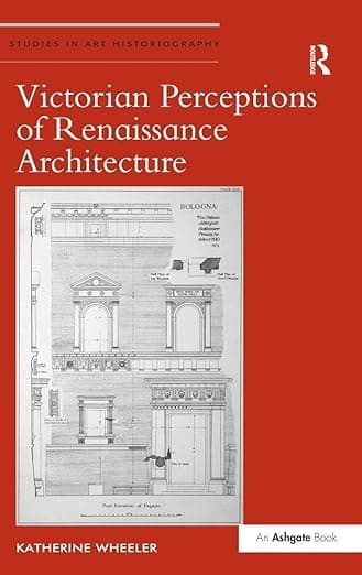 Victorian Perceptions of Renaissance Architecture (Studies in Art Historiography) - Katherine Wheeler