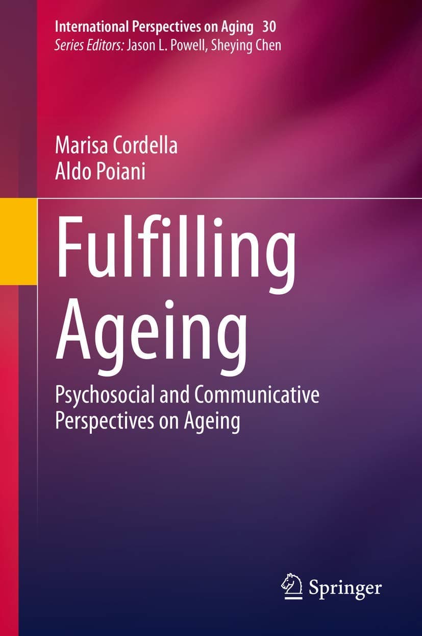 Fulfilling Ageing: Psychosocial and Communicative Perspectives on Ageing (International Perspectives on Aging, 30) - Marisa Cordella