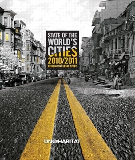 State of the World's Cities 2010/11: Cities for All: Bridging the Urban Divide - United Nations Human Settlements Programme