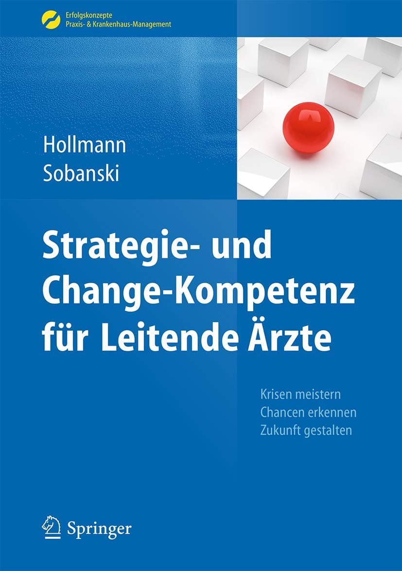 Strategie- und Change-Kompetenz für Leitende Ärzte: Krisen meistern, Chancen erkennen, Zukunft gestalten (Erfolgskonzepte Praxis- & Krankenhaus-Management) (German Edition)