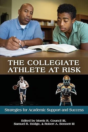 The Collegiate Athlete at Risk: Strategies for Academic Support and Success - Morris R. Council III