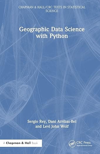Geographic Data Science with Python (Chapman & Hall/CRC Texts in Statistical Science) - Sergio Rey