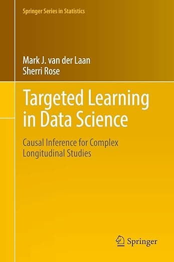 Targeted Learning in Data Science: Causal Inference for Complex Longitudinal Studies (Springer Series in Statistics) - J. Mark