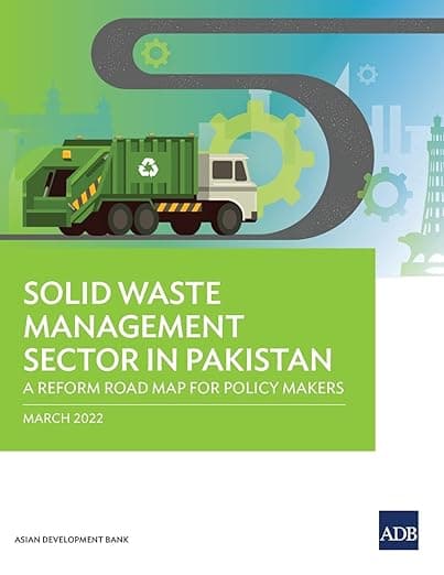 Solid Waste Management Sector in Pakistan: A Reform Road Map for Policy Makers - Asian Development Bank