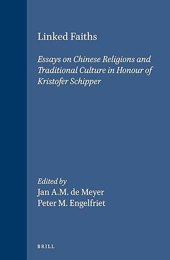 Linked Faiths: Essays on Chinese Religions and Traditional Culture in Honour of Kristofer Schipper (Sinica Leidensia, 46) - Jan de Meyer