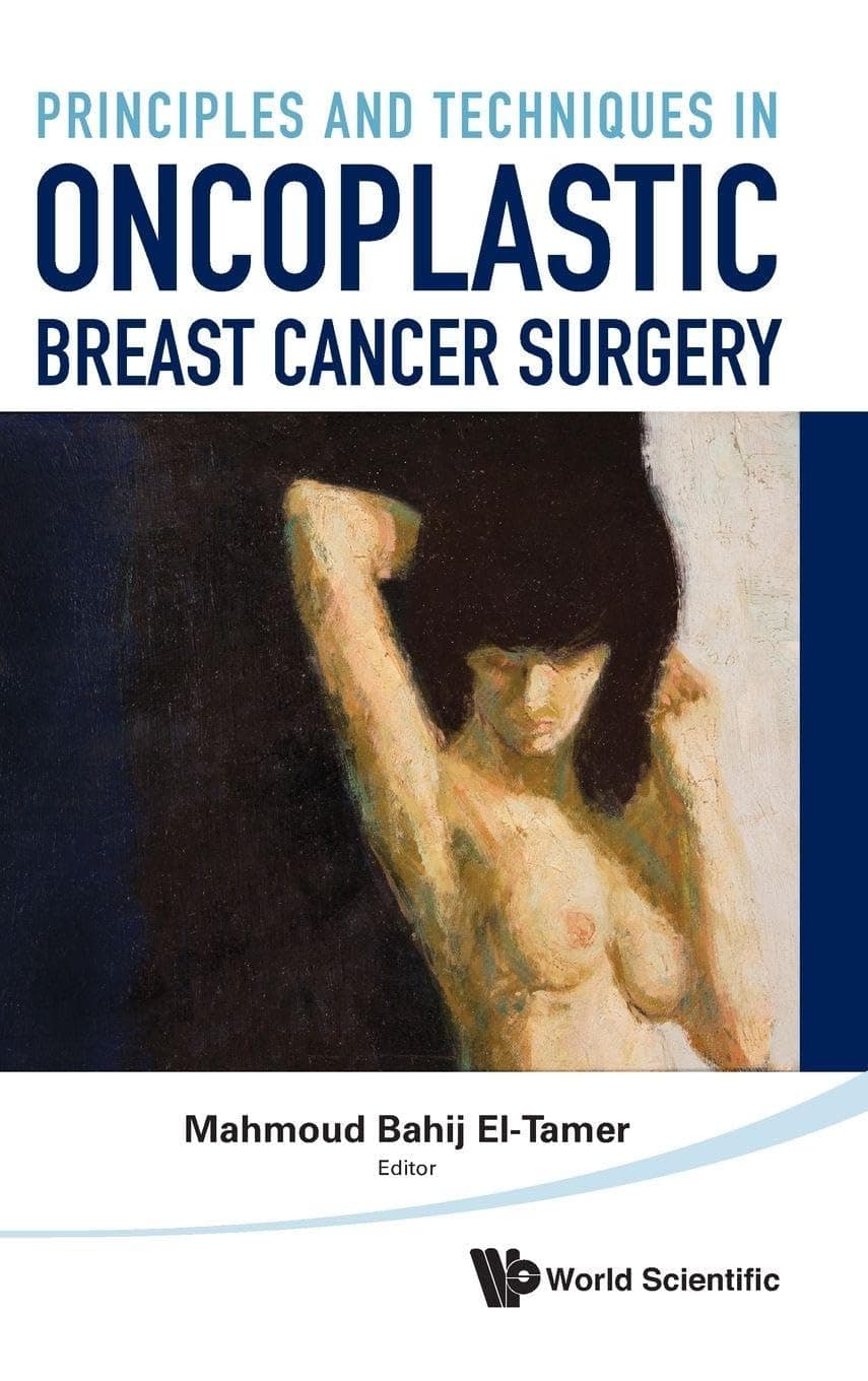 PRINCIPLES AND TECHNIQUES IN ONCOPLASTIC BREAST CANCER SURGERY - World Scientific Publishing Company