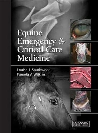 Equine Emergency and Critical Care Medicine - Louise Southwood