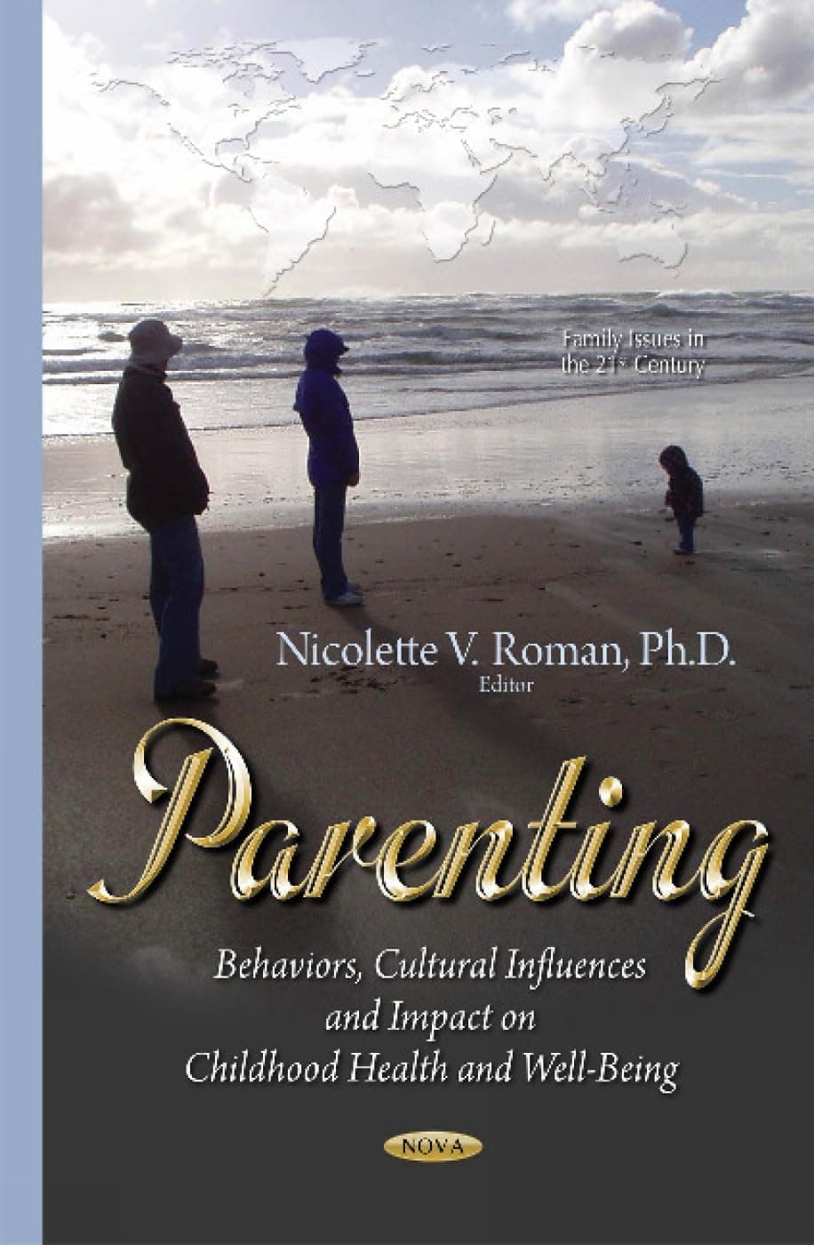 Parenting: Behaviors, Cultural Influences and Impact on Childhood Health and Well-Being (Family Issues in the 21st Century) - Ph.D. Roman