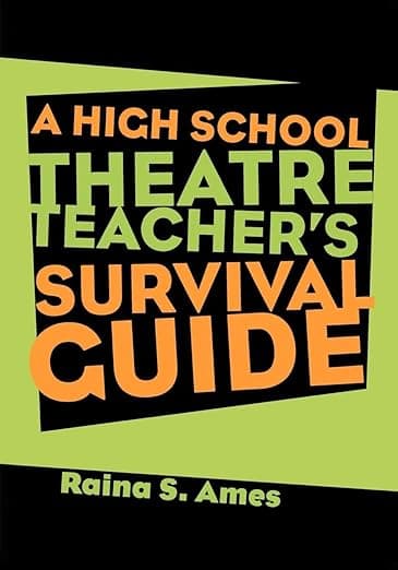 The High School Theatre Teacher's Survival Guide - Raina S. Ames