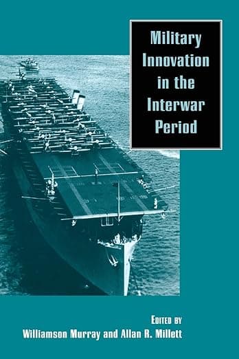 Military Innovation in the Interwar Period - Williamson Murray