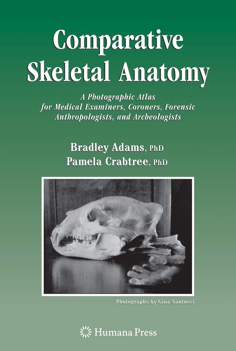 Comparative Skeletal Anatomy: A Photographic Atlas for Medical Examiners, Coroners, Forensic Anthropologists, and Archaeologists