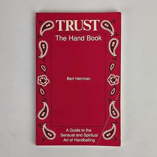 Trust: The Hand Book: A Guide to the Sensual and Spiritual Art of Handballing - Alamo Square Press
