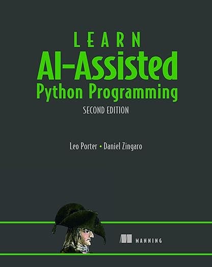 Learn AI-Assisted Python Programming, Second Edition: With GitHub Copilot and ChatGPT - Leo Porter