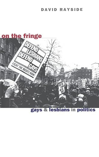 On the Fringe: Gays and Lesbians in Politics - David Rayside