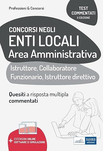 Concorsi negli Enti Locali Area Amministrativa: Istruttore, Collaboratore Funzionario, Istruttore direttivo (Professione & Concorsi) (Italian Edition) - EdiSES Edizioni