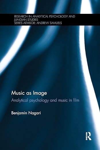 Music as Image: Analytical psychology and music in film (Research in Analytical Psychology and Jungian Studies)