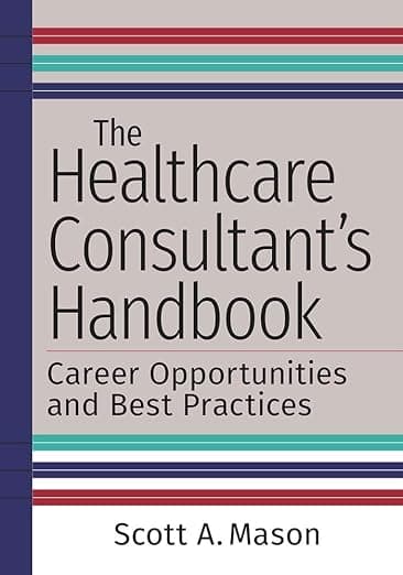 The Healthcare Consultant's Handbook: Career Opportunities and Best Practices - ACHE Learn
