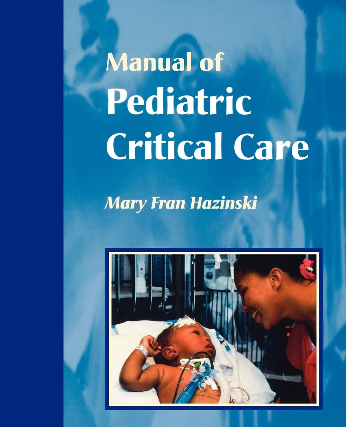 Manual of Pediatric Critical Care (Hazinski, Manual Pediatric Critical Care) - Hazinski