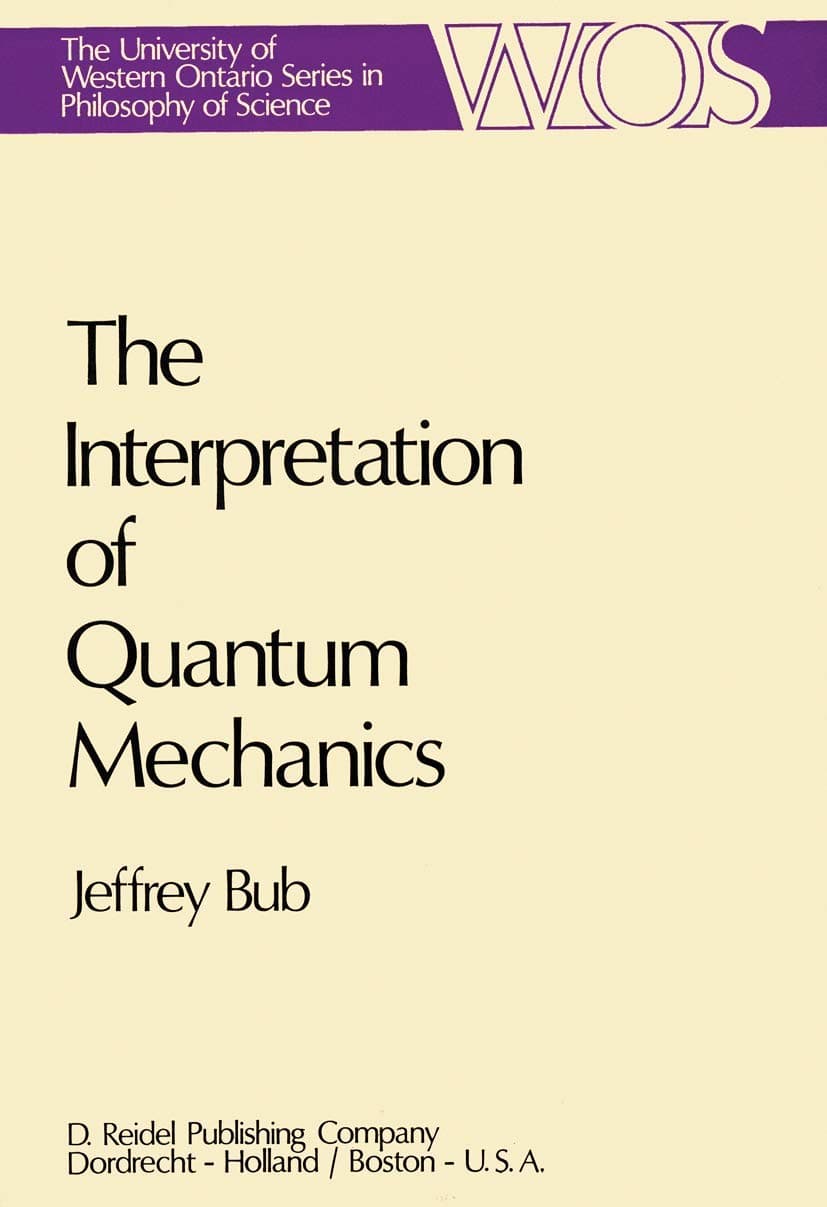 The Interpretation of Quantum Mechanics (The Western Ontario Series in Philosophy of Science, 3) - Jeffrey Bub