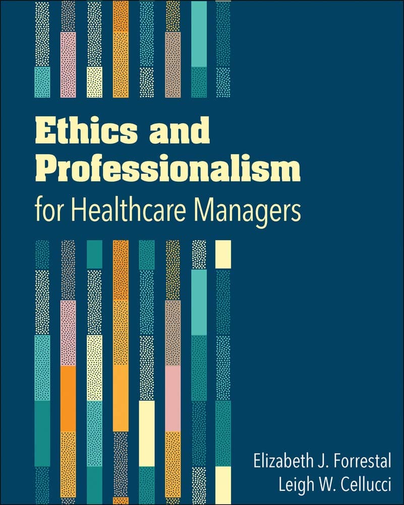 Ethics and Professionalism for Healthcare Managers - Health Administration Press