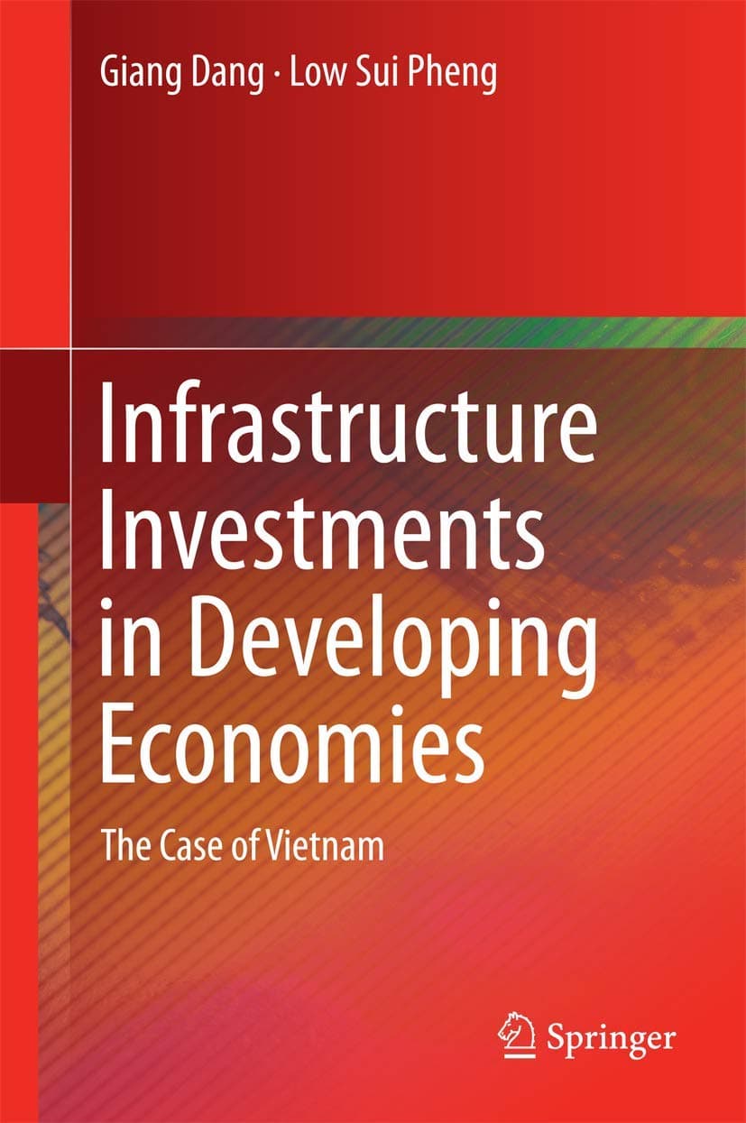 Infrastructure Investments in Developing Economies: The Case of Vietnam - Sui Pheng Low
