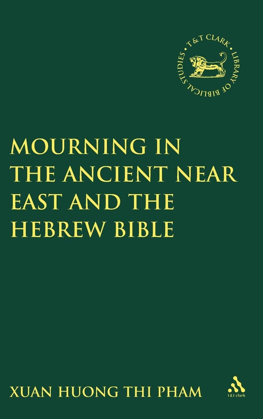 Mourning in the Ancient Near East and the Hebrew Bible (The Library of Hebrew Bible/Old Testament Studies, 302) - Sheffield Academic Press