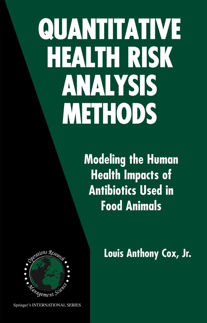 Quantitative Health Risk Analysis Methods: Modeling the Human Health Impacts of Antibiotics Used in Food Animals (International Series in Operations Research & Management Science, 82)