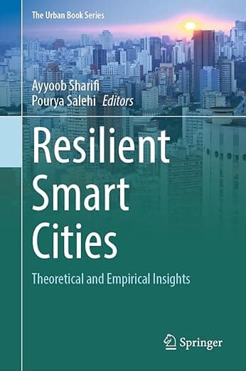 Resilient Smart Cities: Theoretical and Empirical Insights (The Urban Book Series) - Ayyoob Sharifi