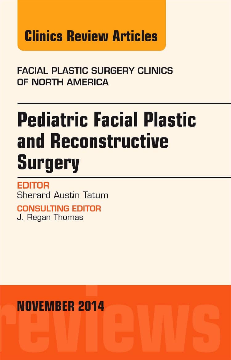 Pediatric Facial Plastic and Reconstructive Surgery, An Issue of Facial Plastic Surgery Clinics of North America (Volume 22-4) (The Clinics: Surgery, Volume 22-4)