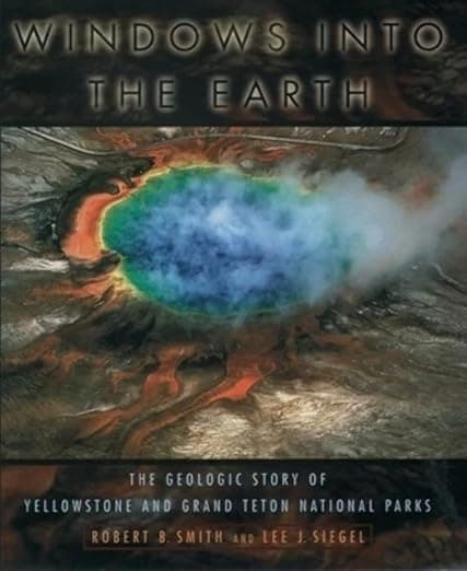 Windows into the Earth: The Geologic Story of Yellowstone and Grand Teton National Parks - Robert Lee